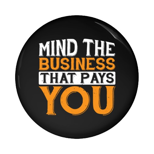 Mind The Business That Pays You 32 Pin Buttons