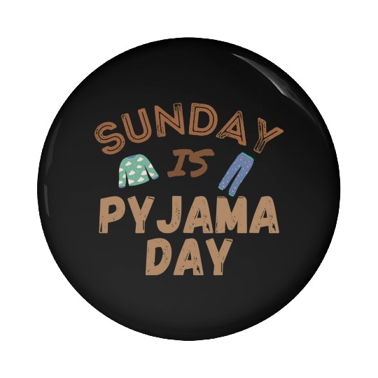 Sunday is Pyjama Day Pin Buttons
