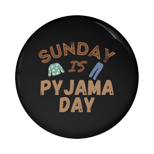 Sunday is Pyjama Day Pin Buttons