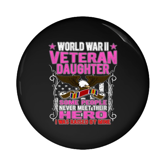 Proud World War 2 Veteran Daughter I Was Raised By Pin Buttons