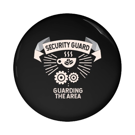 Security Guard Coffee Guarding the Area Pin Buttons