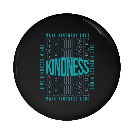 Choose Kindness Make Kindness Loud Give Kindness Pin Buttons