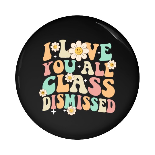 I Love You All Class Dismissed Groovy Pin Buttons