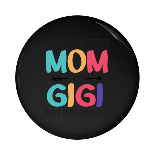 I Have Two Titles Mom And Gigi Pin Buttons
