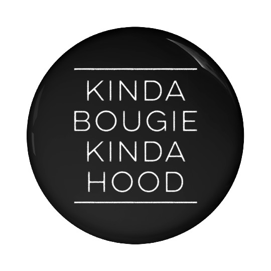 Kinda Bougie Kinda Hood Boujee Pin Buttons