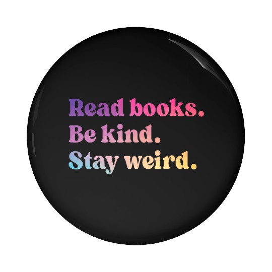 Read Books Be Kind Stay Weird Funny Book Lover Pin Buttons