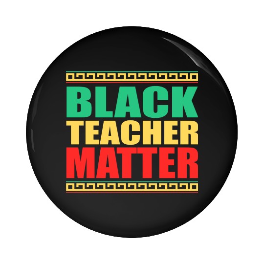 Black Teachers Matter Black History Month Teacher Pin Buttons