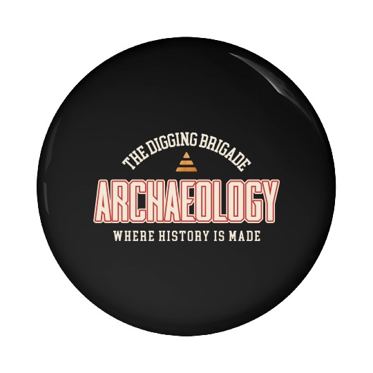 The Digging Brigade Where History is Made Pin Buttons