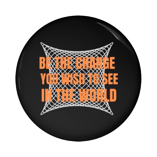 Be the Change Pin Buttons: Inspire, Empower, Transform