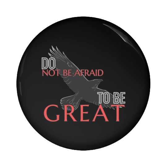 Do Not Be Afraid To Be Great Pin Buttons