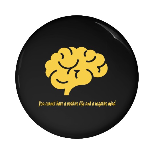 U cannot have a positive life and a negative mind Pin Buttons