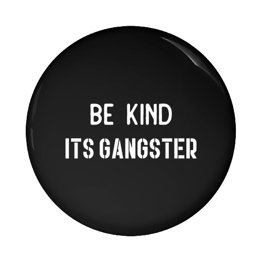 Be Kind Its gangster nature Pin Buttons