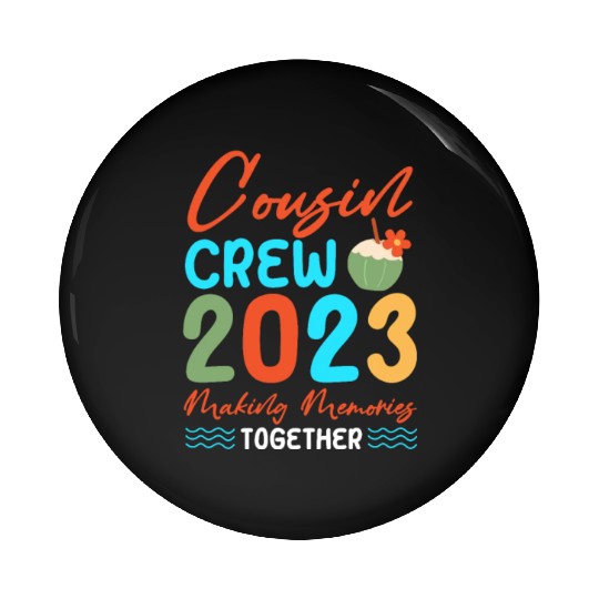 Cousin Crew 2023 Making Memories Together Pin Buttons