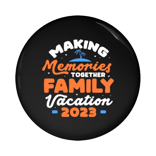 Making Memories Together Family Vacation 2023 Pin Buttons