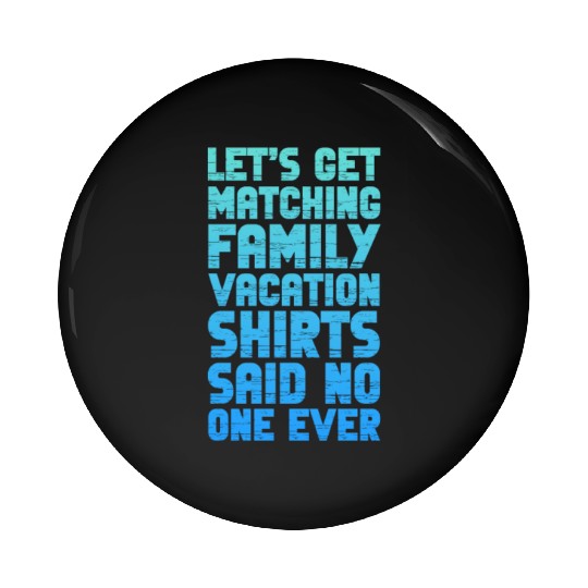 Let's Get Matching Family Vacation Pin Buttons