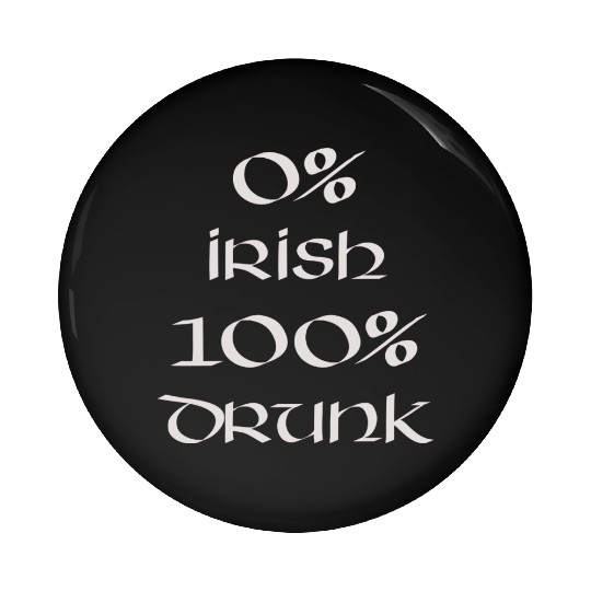 0 Irish 100 drunk Irish White on Irish Green Pin Buttons