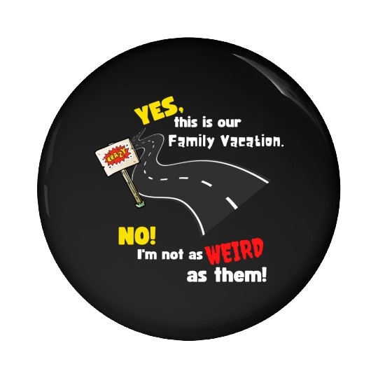 Family Vacation I m Not Weird As Them Funny Black Pin Buttons