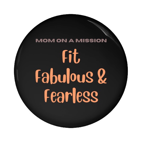 Mom on a Mission Fit, Fabulous, and Fearless Pin Buttons