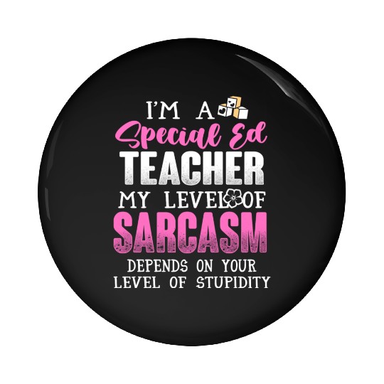 I m A Special Ed Teacher Pin Buttons