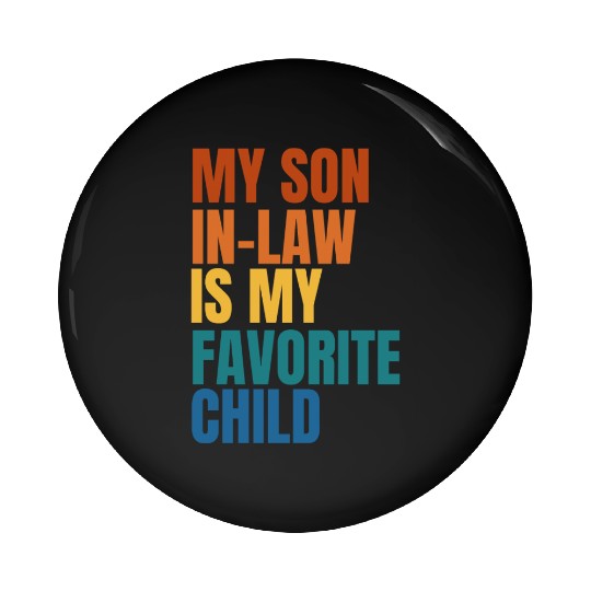My Son In Law Is My Favorite Child Pin Buttons