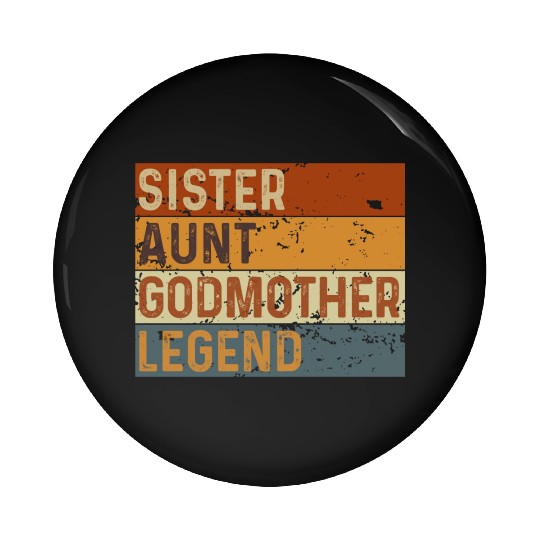 Sister Aunt Godmother Legend Pin Buttons