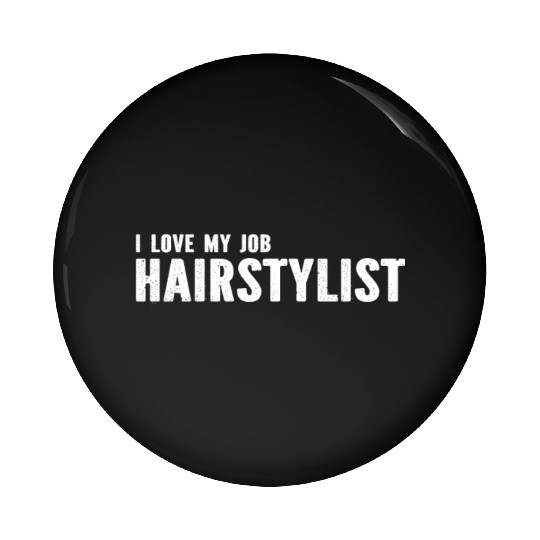 Hairdresser Hair Stylist - I Love My Job Hairstyli Pin Buttons