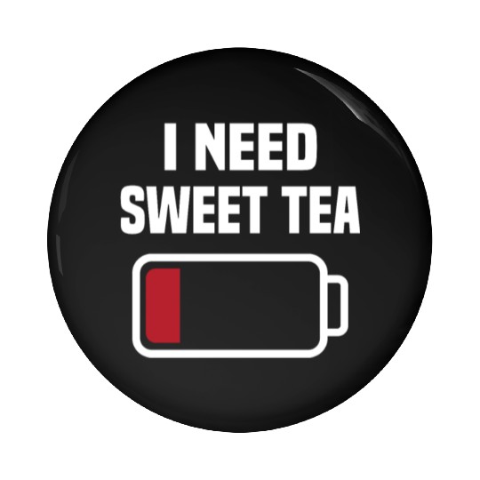 I Need Sweet Tea Pin Buttons