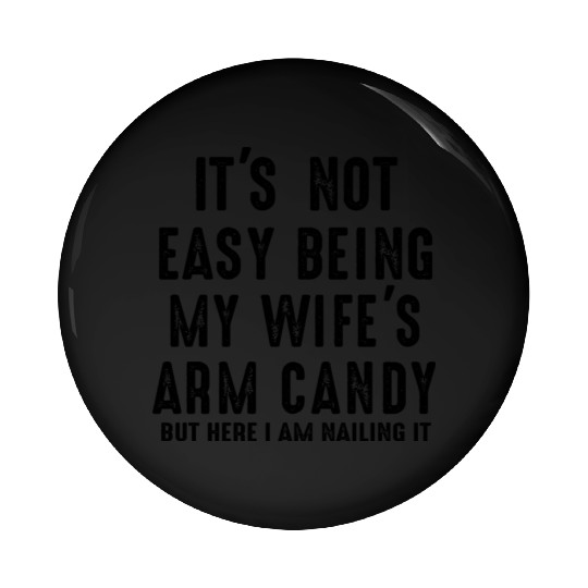 Mens Fathers Day Its Not Easy Being My Wife s Arm Pin Buttons