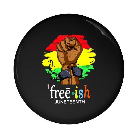 Free Ish Juneteenth Black History Since 1865 Pin Buttons