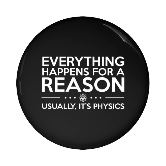 Everything Happens For A Reason Physics Science Pin Buttons