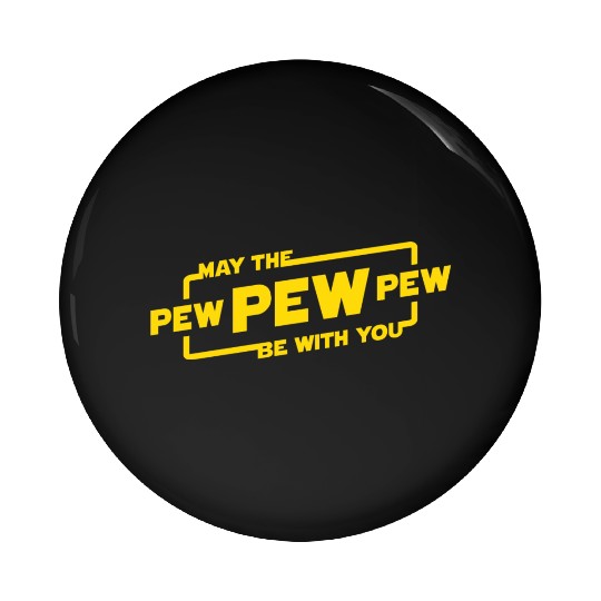 May The Pew Pew Be With You Pin Buttons