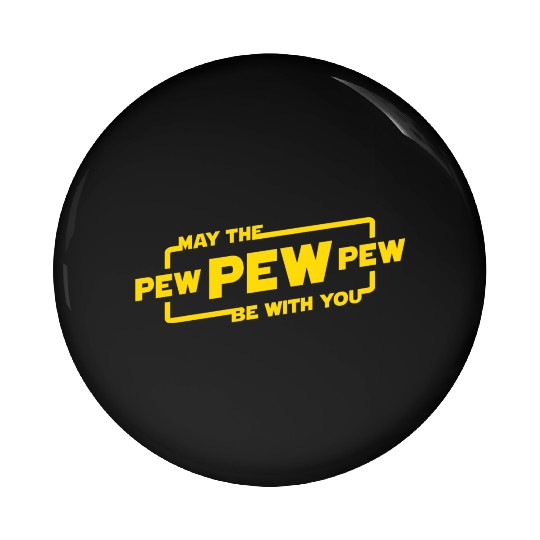 May The Pew Pew Be With You Pin Buttons