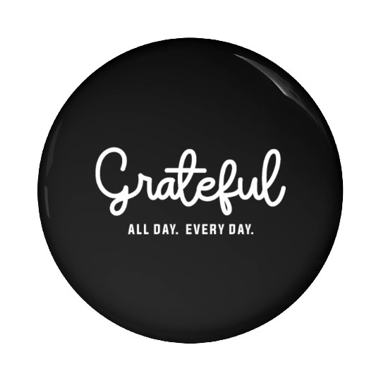Embrace Gratitude - Grateful All Day Every Day Pin Buttons