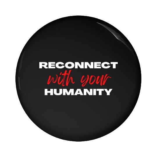 Reconnect with your humanity | Motivation & growth Pin Buttons