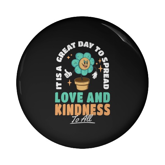 It s A Great Day To Spread Love And Kindness To Pin Buttons