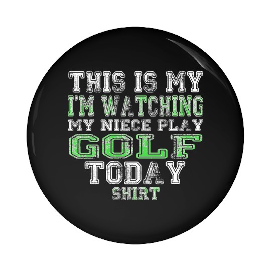 This Is My I m Watching My Niece Play Golf Today Pin Buttons
