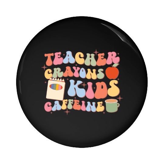 Teacher Crayons Kids Caffeine, Back To School Pin Buttons