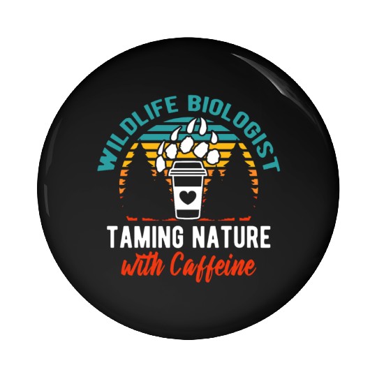 Wildlife Biologist Taming Nature with Caffeine Pin Buttons