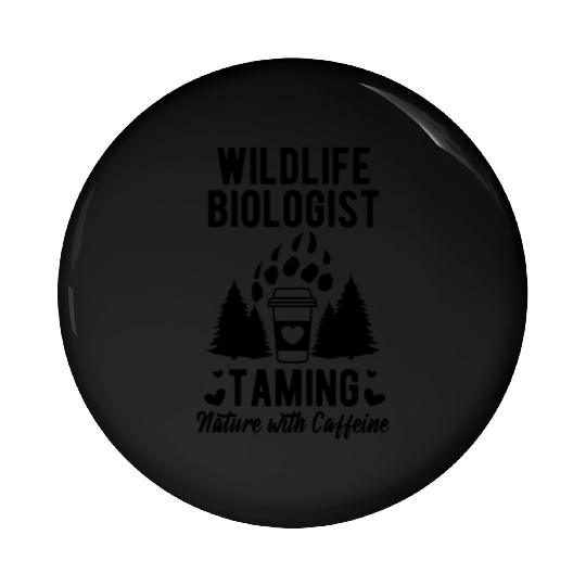 Wildlife Biologist Taming Nature with Caffeine Pin Buttons