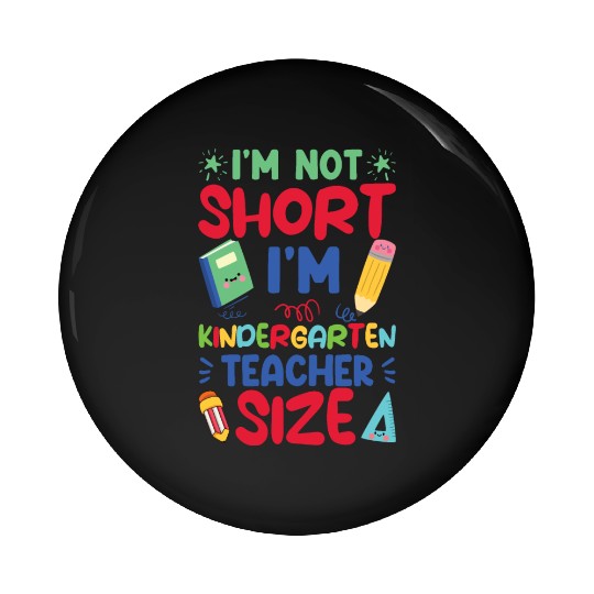 Funny I'm Not Short I'm Kindergarten Teacher Size Pin Buttons