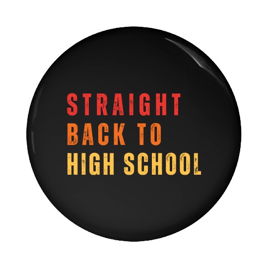 Straight Back to High school For Teachers Pin Buttons