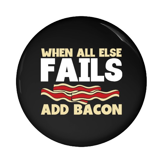 When all else fails add bacon Pin Buttons