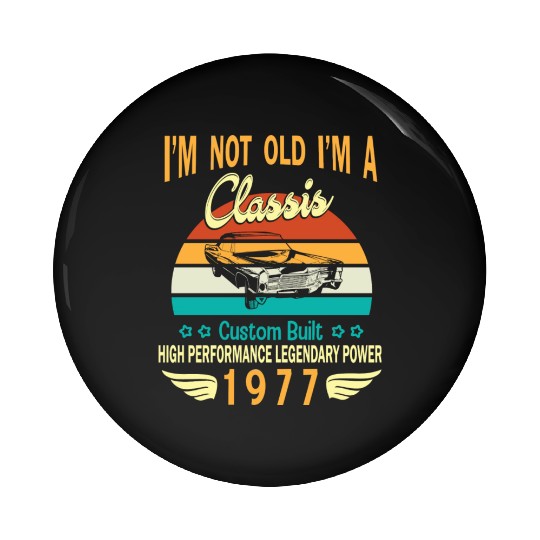 Happy Birthday Born In 1977 I m Not Old I m A Pin Buttons