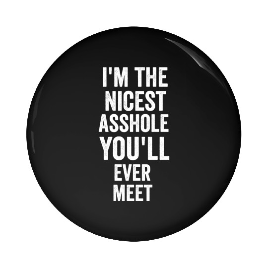 i m the nicest asshole you will ever meet tumblr Pin Buttons