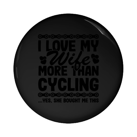 I Love My Wife More Than Cycling Funny Cyclist Pin Buttons