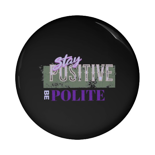 Stay Positive Be Polite Pin Buttons