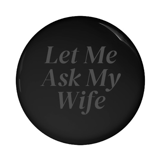 Let Me Ask My Wife Pin Buttons