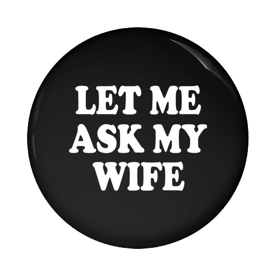 let me ask my wife Pin Buttons