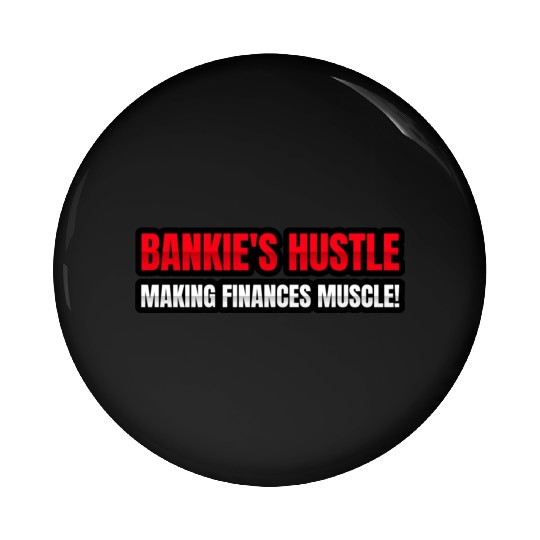 Bankie s hustle making finances muscle Pin Buttons