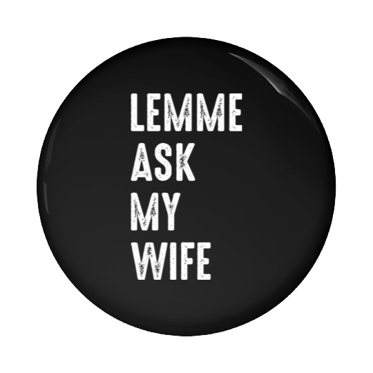 Let Me Ask My Wife Pin Buttons